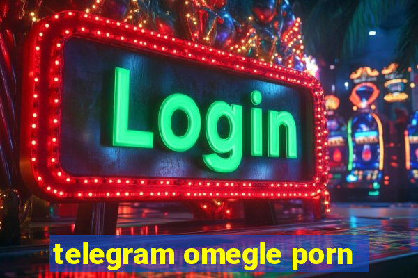telegram omegle porn